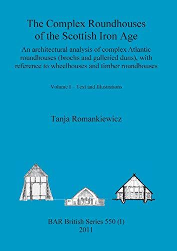 The Complex Roundhouses of the Scottish Iron Age (Volume I)