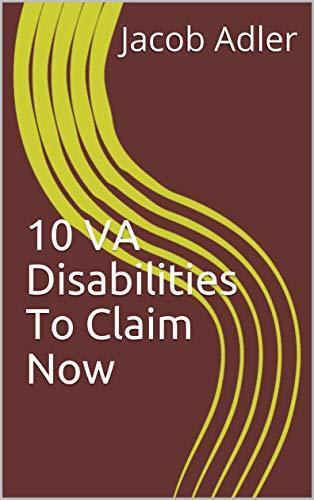 10 VA Disabilities To Claim Now: A VA Insider Perspective