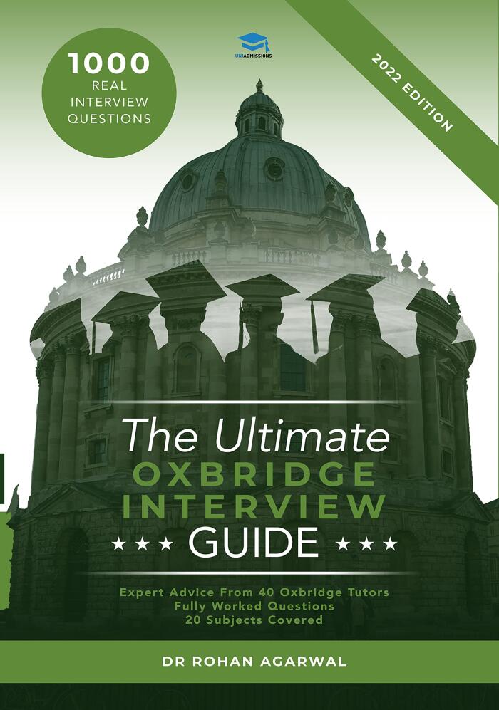 The Ultimate Oxbridge Interview Guide: Heavily revised second edition. Over 900 Interview Questions across dozens of subjects, with expert advice from interviewers and Worked Answers, Oxbridge
