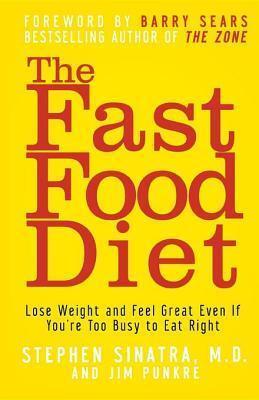 The Fast Food Diet: Lose Weight and Feel Great Even If You're Too Busy to Eat Right