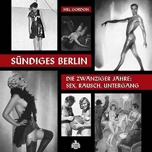 Sündiges Berlin: Die Zwanziger Jahre: Sex, Rausch, Untergang