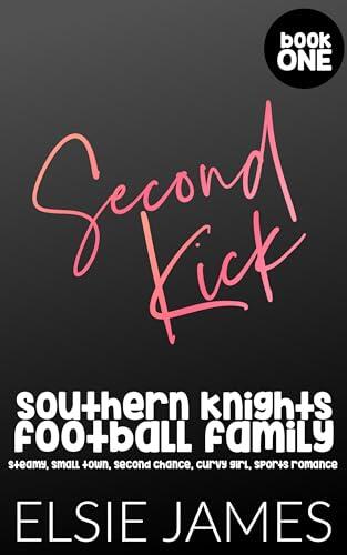 Second Kick: Southern Knights Football Family Book One: steamy, small town, second chance, curvy girl, sports romance