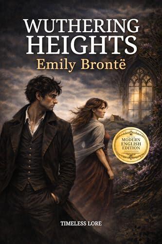 Wuthering Heights by Emily Brontë: The New Modern English Edition (Annotated) - Timeless Lore