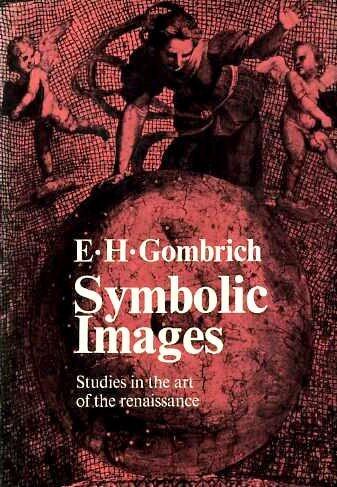 Symbolic Images: Studies in the Art of the Renaissance by Ernst H. Gombrich