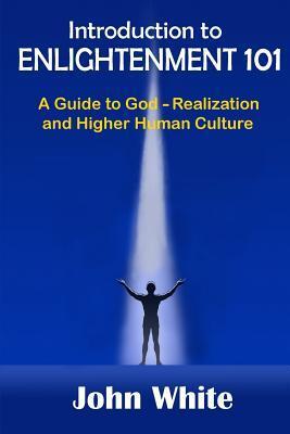 Introduction to ENLIGHTENMENT 101: A Guide to God-Realization and Higher Human Culture