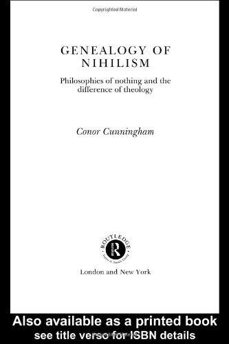 By Conor Cunningham - A Genealogy of Nihilism: Philosophies of Nothing and the Difference of Theology