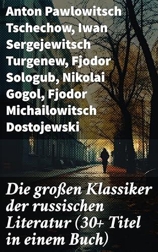 Die großen Klassiker der russischen Literatur: Ein Panorama der russischen Literatur: Liebe, Leid und Dilemmata in Erzählungen