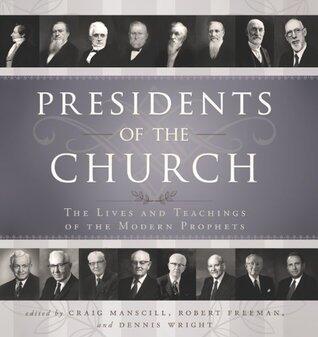 Presidents of the Church: The Lives and Teachings of Modern Prophets