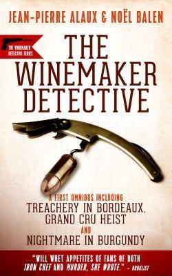 The Winemaker Detective: An Omnibus (Treachery in Bordeaux, Grand Cru Heist, Nightmare in Burgundy)