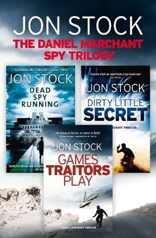 The Daniel Marchant Spy Trilogy (Dead Spy Running, Games Traitors Play, Dirty Little Secret)