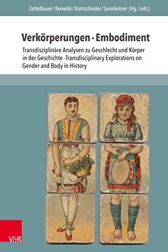 Verkörperungen · Embodiment: Transdisziplinäre Analysen zu Geschlecht und Körper in der Geschichte · Transdisciplinary Explorations on Gender and Body in History