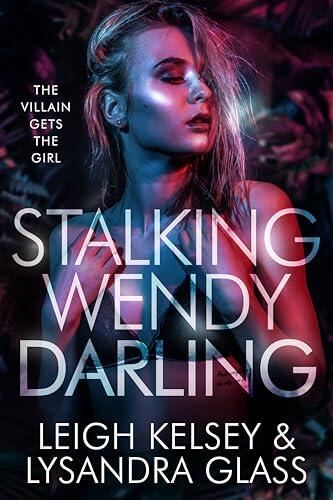 Stalking Wendy Darling, a Villain Gets The Girl Fantasy Romance