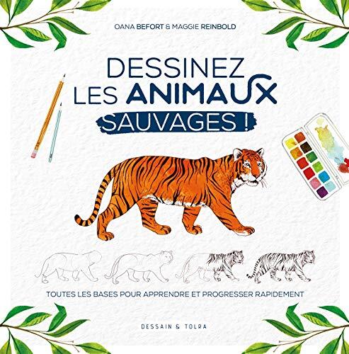 Dessinez les Animaux Sauvages!: Toutes les Bases pour Apprendre et Progresser Rapidement