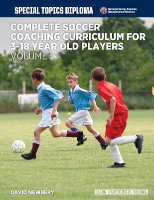 Complete Soccer Coaching Curriculum for 3-18 Year Old Players: Volume 2
