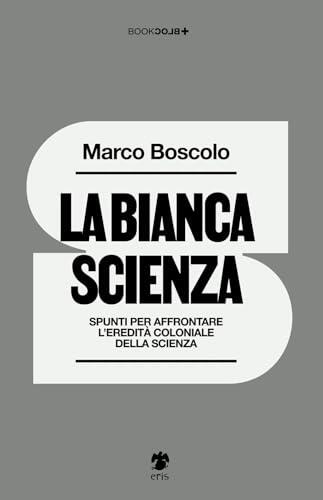 La bianca scienza: Spunti per affrontare l'eredità coloniale della scienza