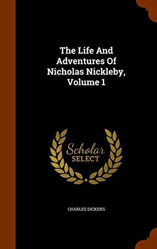 The Life And Adventures Of Nicholas Nickleby, Volume 1