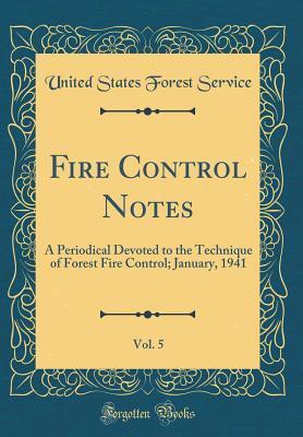 Fire Control Notes, Vol. 5: A Periodical Devoted to the Technique of Forest Fire Control; January, 1941