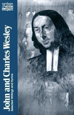 John and Charles Wesley: Selected Prayers, Hymns, Journal Notes, Sermons, Letters and Treatises