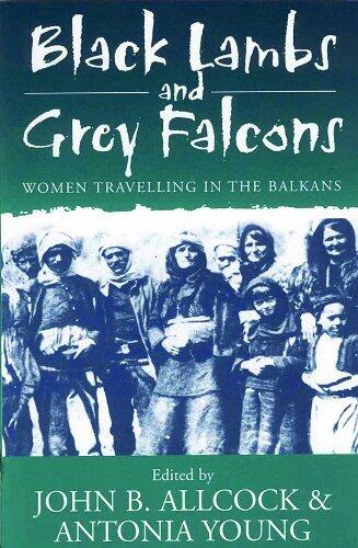 Black Lambs and Grey Falcons: Women Travelers in the Balkans