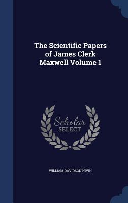 The Scientific Papers of James Clerk Maxwell Volume 1