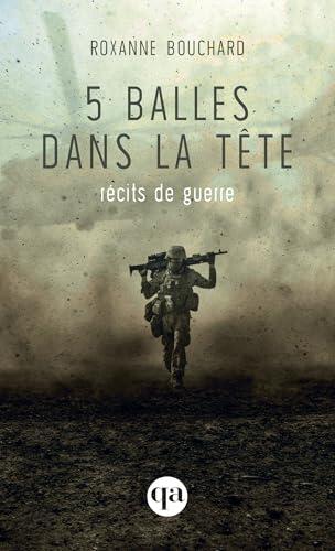 5 Balles Dans La Tête: Récits de Guerre