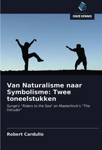 Van Naturalisme naar Symbolisme: Twee toneelstukken: Synge's "Riders to the Sea" en Maeterlinck's "The Intruder"