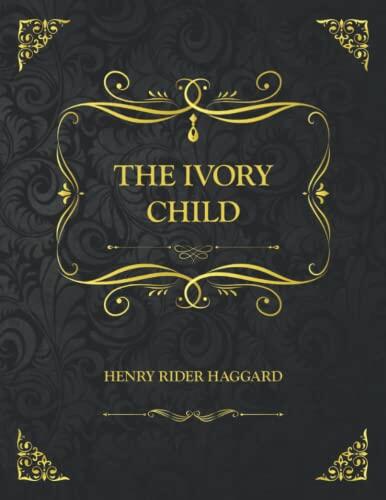 The Ivory Child: Collector's Edition - Henry Rider Haggard