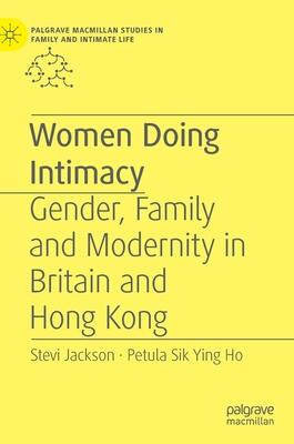 Women Doing Intimacy: Gender, Family and Modernity in Britain and Hong Kong
