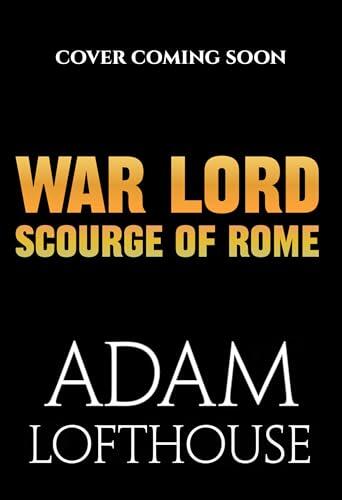 War Lord: Scourge of Rome: Discover the BRAND NEW final instalment of THE ENEMY OF THE EMPIRE trilogy!