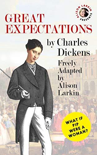 Alison Larkin Presents Great Expectations: What if Pip were a woman?