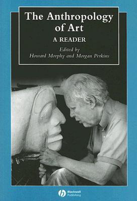 The Anthropology of Art: A Reader