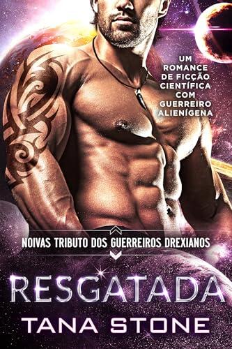 RESGATADA: Um Romance de Guerreiros Alienígenas de Ficção Científica (Noivas Tributo dos Guerreiros Drexianos Livro 4)