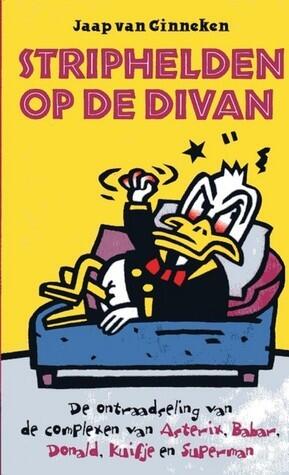 Striphelden op de divan; de ontraadseling van de complexen van Asterix, Babar, Donald, Kuifje en Superman