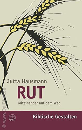 Rut: Miteinander auf dem Weg (Biblische Gestalten)