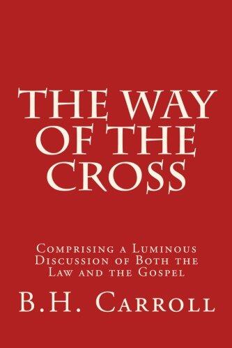 The Way of the Cross: Comprising a Luminous Discussion of Both the Law and the Gospel