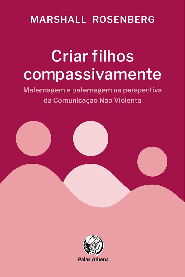 Criar filhos compassivamente: Maternagem e paternagem na perspectiva da Comunicação Não Violenta