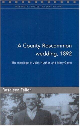 A County Roscommon Wedding, 1892: The Marriage of John Hughes and Mary Gavin