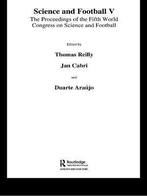 Science and Football V: The Proceedings of the Fifth World Congress on Sports Science and Football