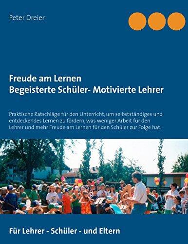 Freude am Lernen - Freude am Unterrichten. So macht Schule Spaß!: Praktische Ratschläge für den Unterricht, um selbstständiges und entdeckendes Lernen ... -Vom KM weiterempfohlen-