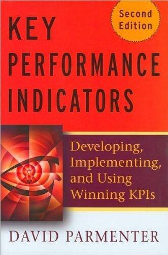Key Performance Indicators (KPI): Developing, Implementing, and Using Winning KPIs