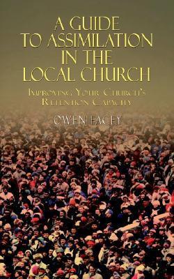 A Guide to Assimilation in the Local Church: Improving Your Church's Retention Capacity