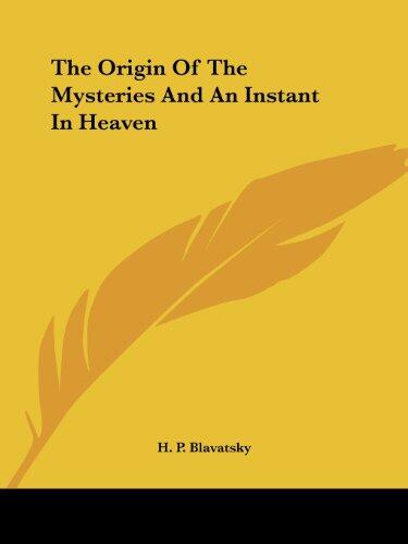 The Origin of the Mysteries and an Instant in Heaven
