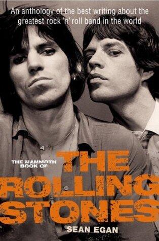The Mammoth Book of the Rolling Stones: An anthology of the best writing about the greatest rock 'n' roll band in the world