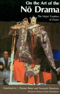 On the Art of the No Drama: The Major Treatises of Zeami