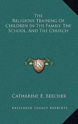 The Religious Training of Children in the Family, the School, and the Church