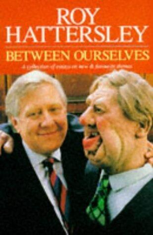 Between Ourselves: A collection of essays on new & favourite themes