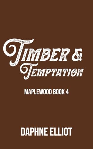 Timber & Temptation : A Marriage of Convenience Romance