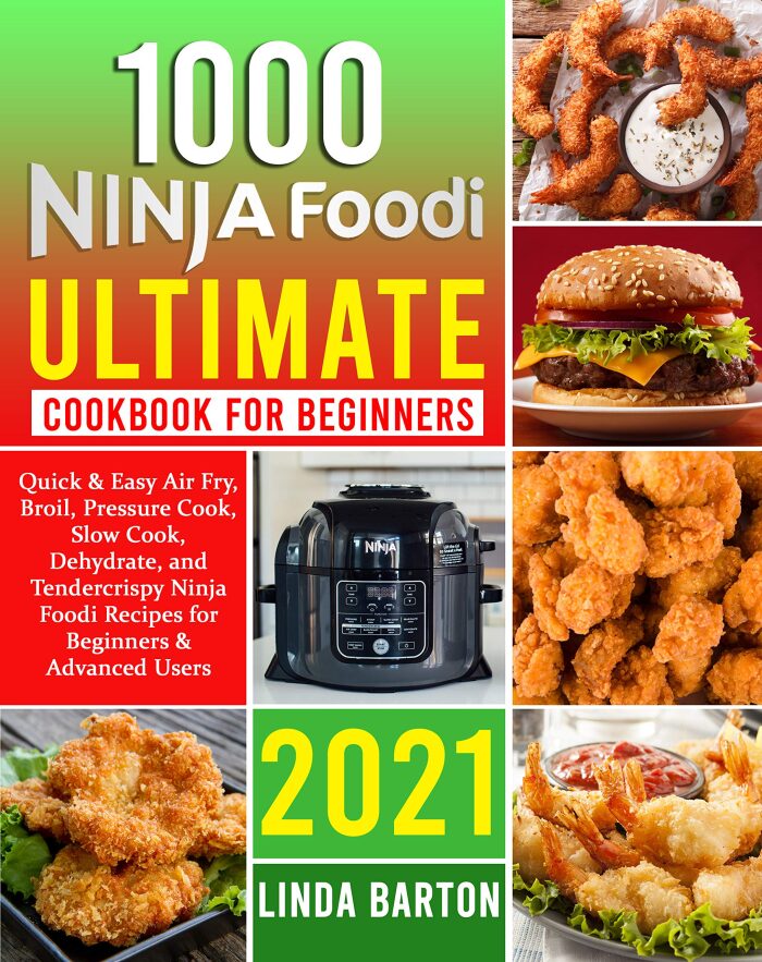 1000 Ninja Foodi Ultimate Cookbook for Beginners: Quick & Easy Air Fry, Broil, Pressure Cook, Slow Cook, Dehydrate, and Tendercrispy Ninja Foodi Recipes for Beginners & Advanced Users | 2021