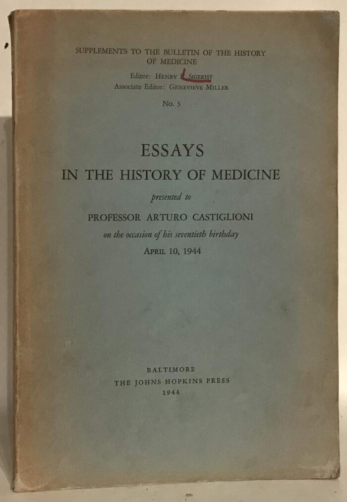 Essays in the History of Medicine Presented to Professor Arturo Castiglioni on the Occasion of His Seventieth Birthday April 10, 1944