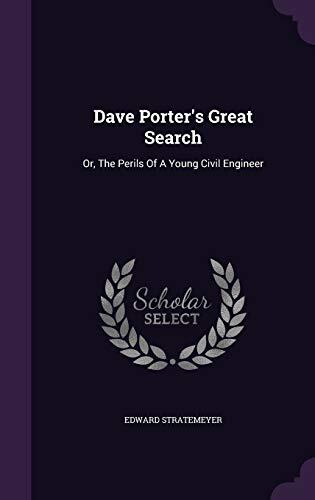 Dave Porter's Great Search: Or, The Perils Of A Young Civil Engineer